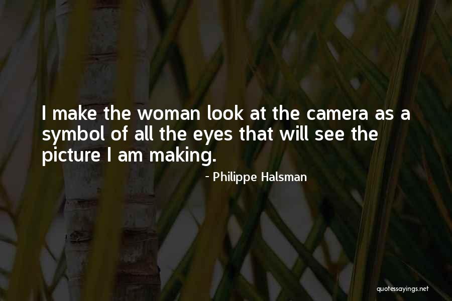 The Camera Quotes By Philippe Halsman