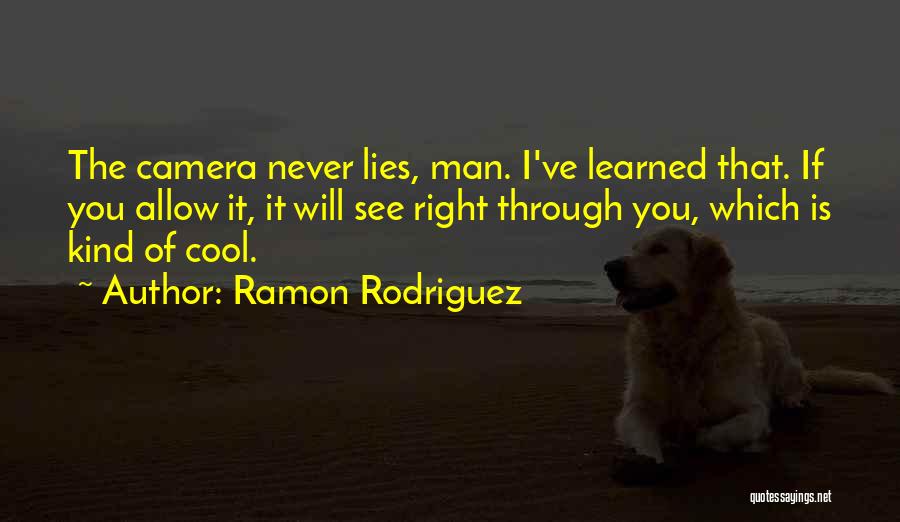The Camera Quotes By Ramon Rodriguez