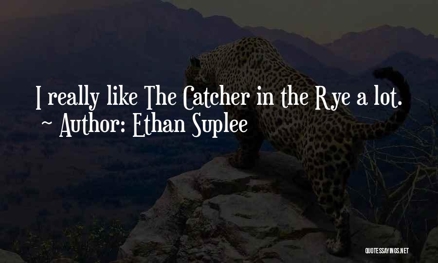 The Catcher The Rye Quotes By Ethan Suplee