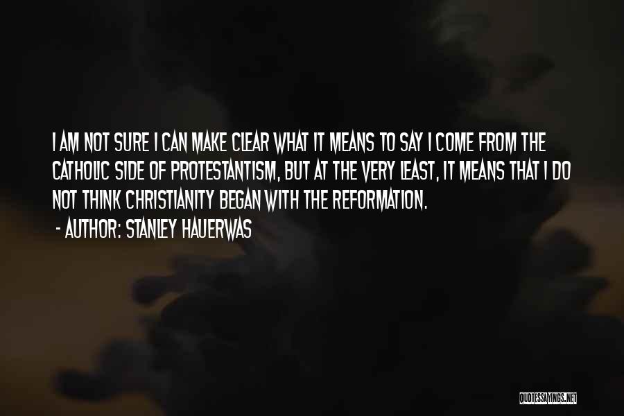 The Catholic Reformation Quotes By Stanley Hauerwas