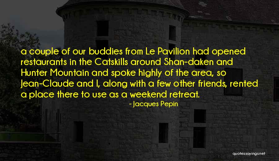 The Catskills Quotes By Jacques Pepin The Catskills Quotes By Jacques Pepin
