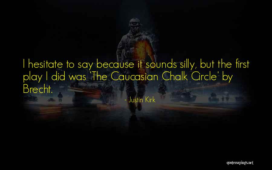 The Caucasian Chalk Circle Quotes By Justin Kirk The Caucasian Chalk Circle Quotes By Justin Kirk