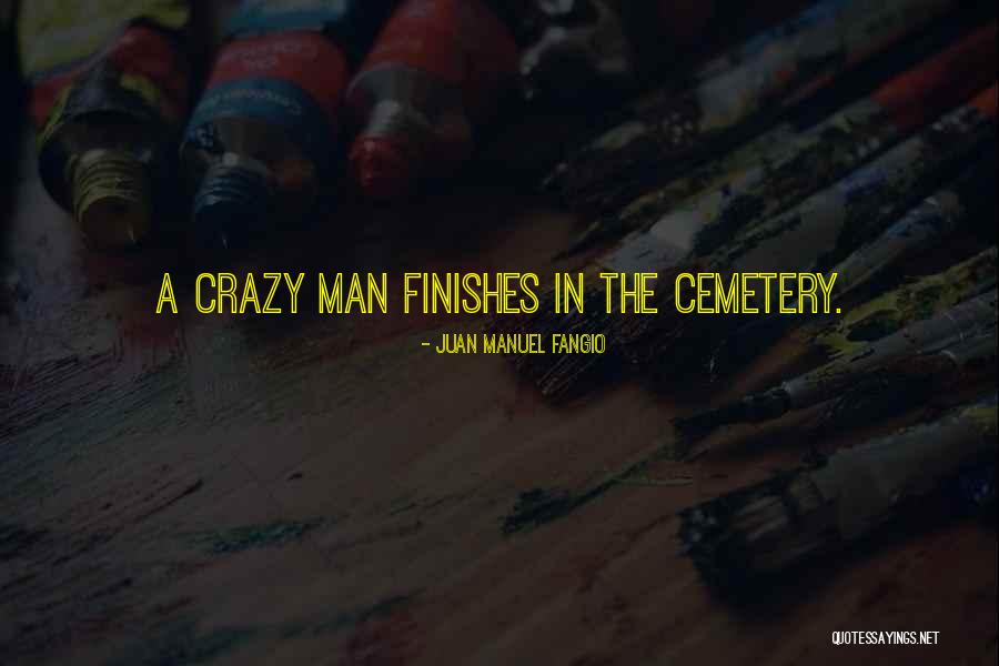 The Cemetery Quotes By Juan Manuel Fangio