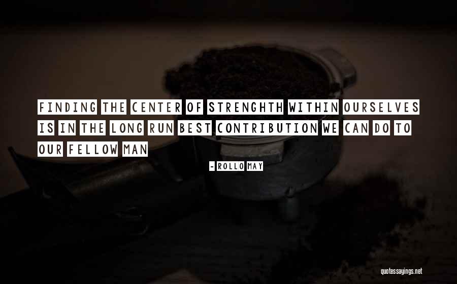 The Center Within Quotes By Rollo May The Center Within Quotes By Rollo May