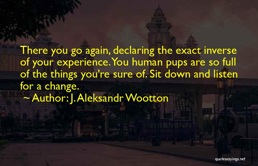 The Certainty Of Change Quotes By J. Aleksandr Wootton