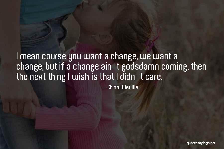 The Change Is Coming Quotes By China Mieville The Change Is Coming Quotes By China Mieville