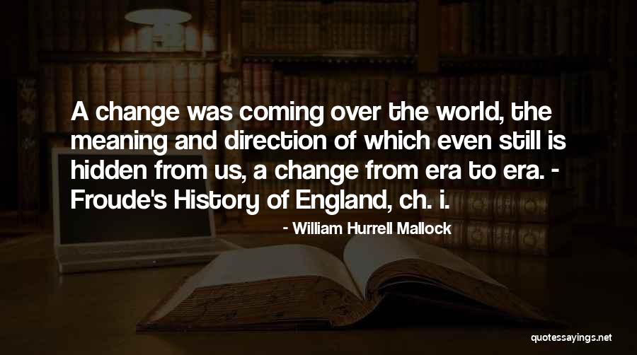 The Change Is Coming Quotes By William Hurrell Mallock The Change Is Coming Quotes By William Hurrell Mallock