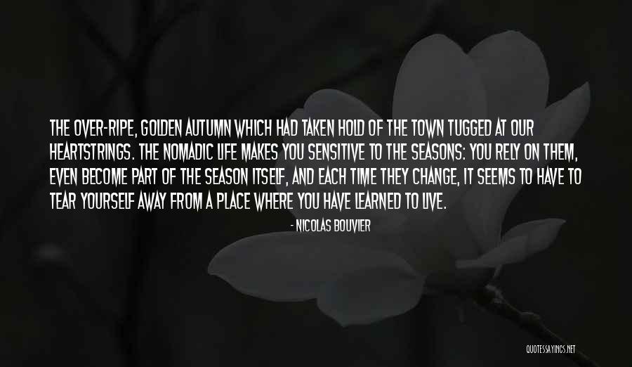The Change Of Season Quotes By Nicolas Bouvier The Change Of Season Quotes By Nicolas Bouvier