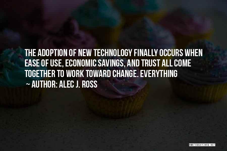 The Change Of Technology Quotes By Alec J. Ross