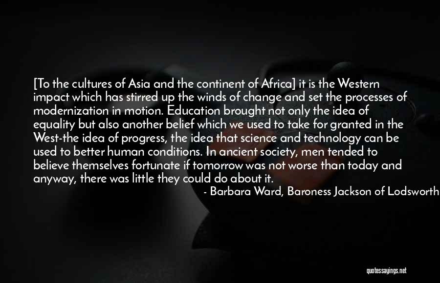 The Change Of Technology Quotes By Barbara Ward, Baroness Jackson Of Lodsworth