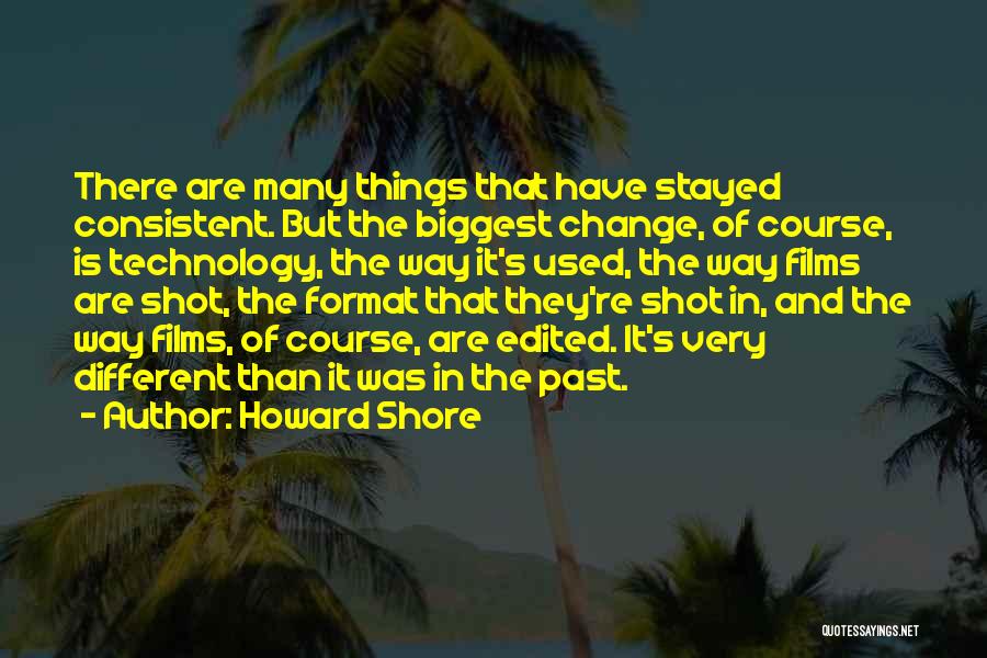 The Change Of Technology Quotes By Howard Shore