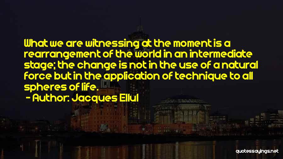 The Change Of Technology Quotes By Jacques Ellul