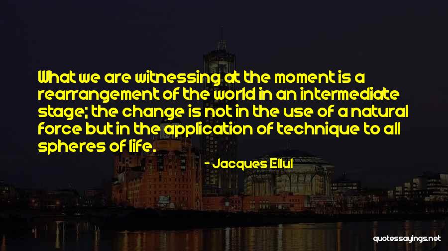 The Change Of Technology Quotes By Jacques Ellul