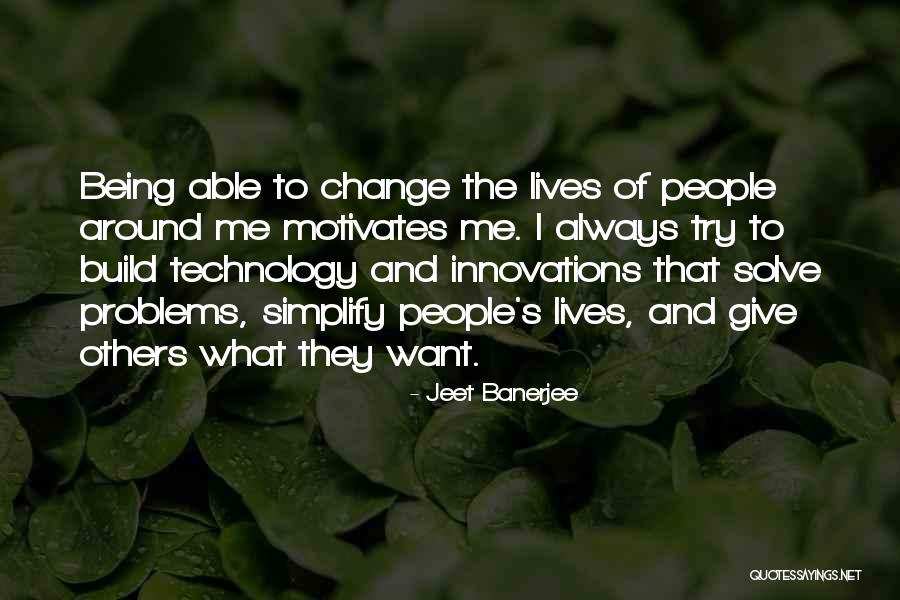 The Change Of Technology Quotes By Jeet Banerjee