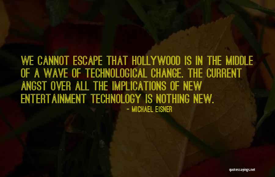 The Change Of Technology Quotes By Michael Eisner