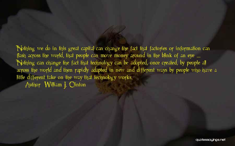 The Change Of Technology Quotes By William J. Clinton