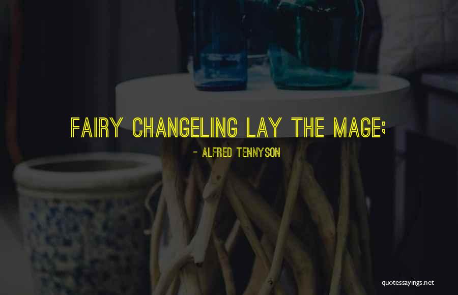 The Changeling Quotes By Alfred Tennyson The Changeling Quotes By Alfred Tennyson