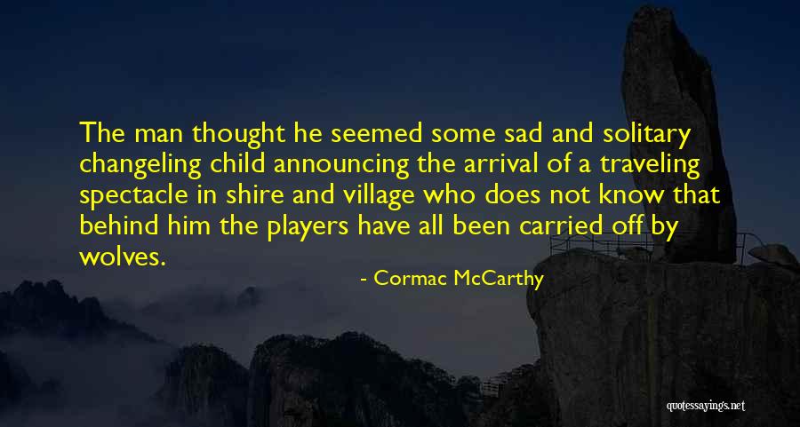 The Changeling Quotes By Cormac McCarthy The Changeling Quotes By Cormac McCarthy