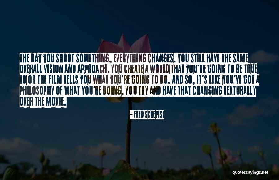 The Changing World Quotes By Fred Schepisi The Changing World Quotes By Fred Schepisi
