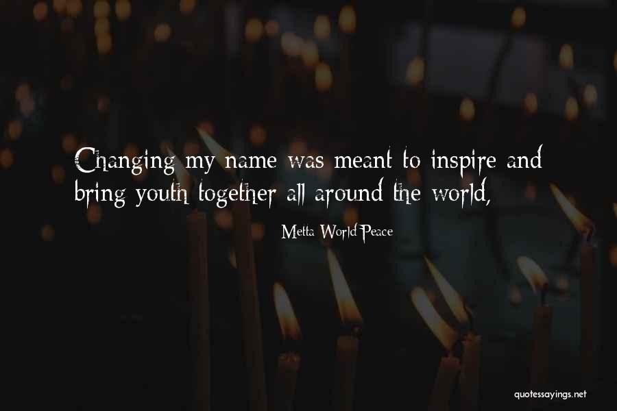 The Changing World Quotes By Metta World Peace The Changing World Quotes By Metta World Peace