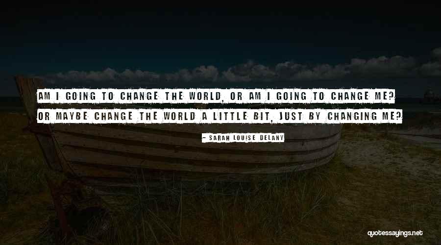 The Changing World Quotes By Sarah Louise Delany The Changing World Quotes By Sarah Louise Delany