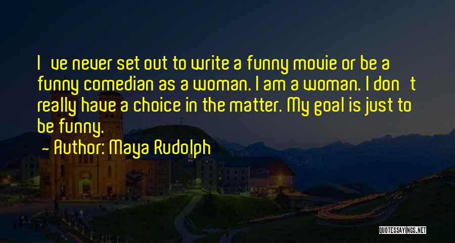 The Choice Is Yours Movie Quotes By Maya Rudolph