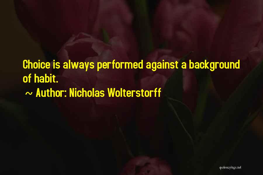 The Choice Nicholas Quotes By Nicholas Wolterstorff