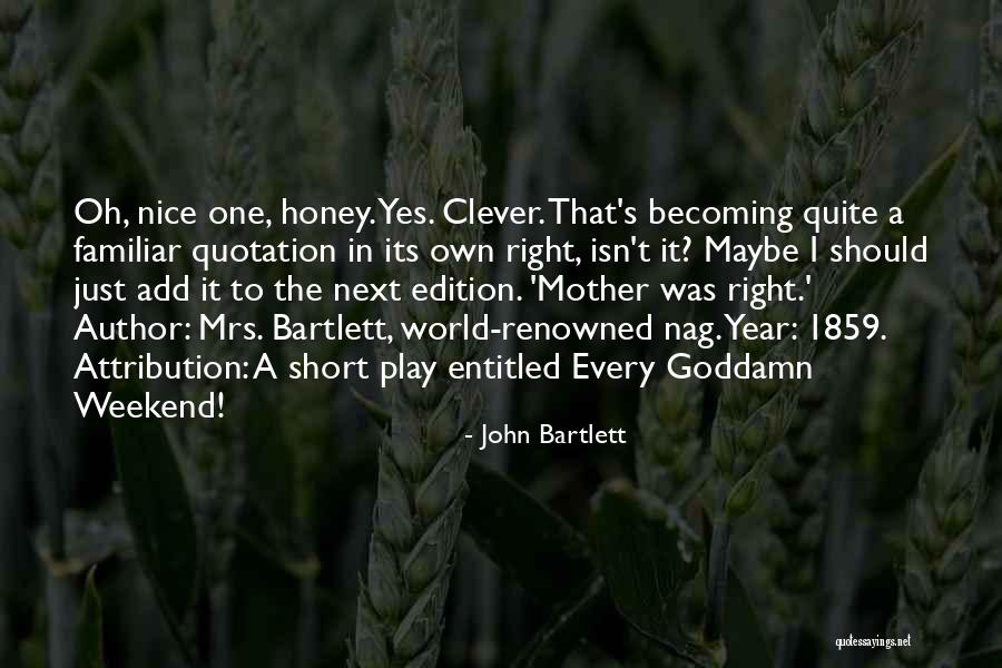 The Clever One Quotes By John Bartlett The Clever One Quotes By John Bartlett