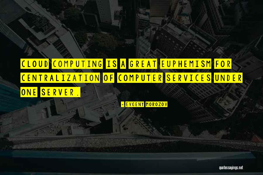 The Cloud Computing Quotes By Evgeny Morozov The Cloud Computing Quotes By Evgeny Morozov