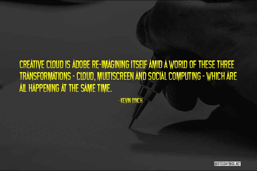 The Cloud Computing Quotes By Kevin Lynch The Cloud Computing Quotes By Kevin Lynch