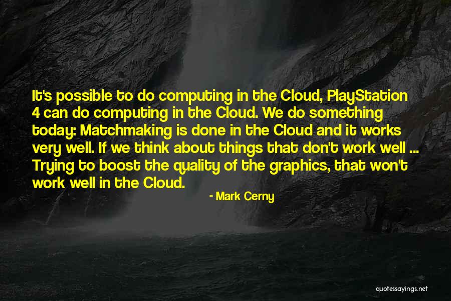 The Cloud Computing Quotes By Mark Cerny The Cloud Computing Quotes By Mark Cerny