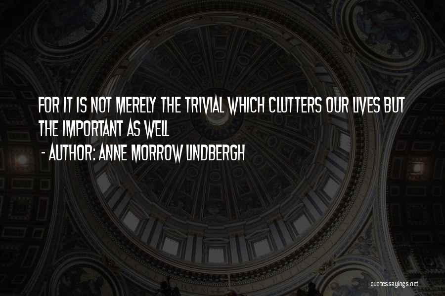 The Clutters Quotes By Anne Morrow Lindbergh