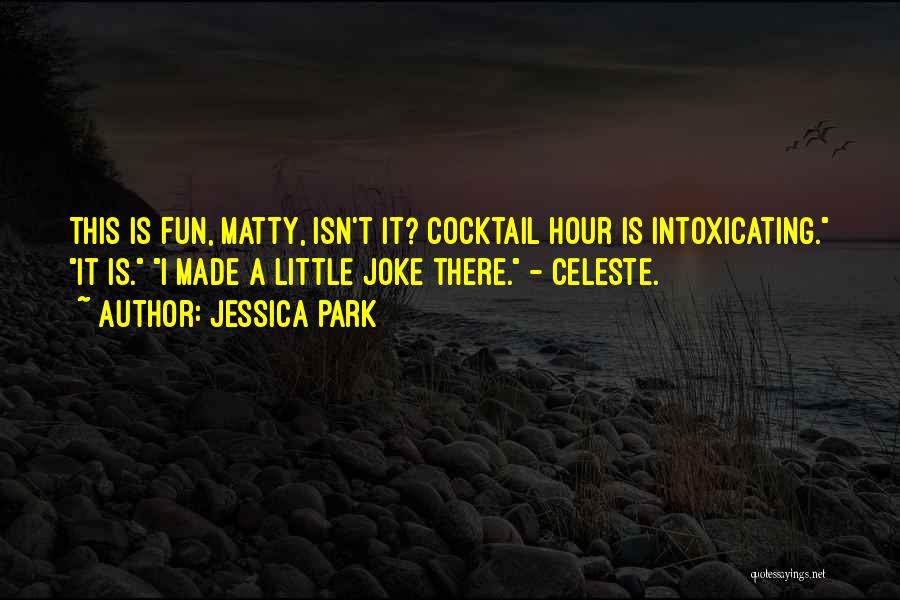 The Cocktail Hour Quotes By Jessica Park