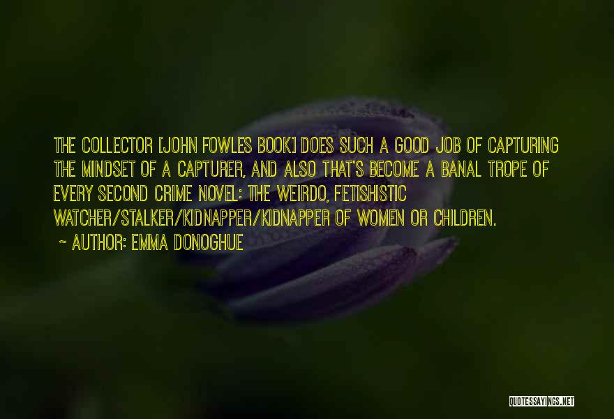The Collector Fowles Quotes By Emma Donoghue