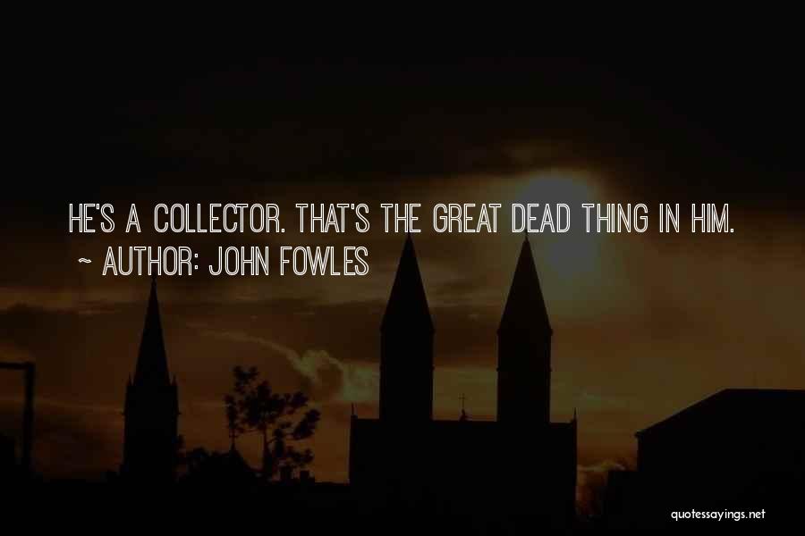 The Collector Fowles Quotes By John Fowles