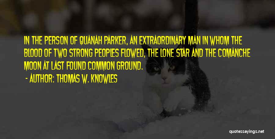 The Comanche Quotes By Thomas W. Knowles