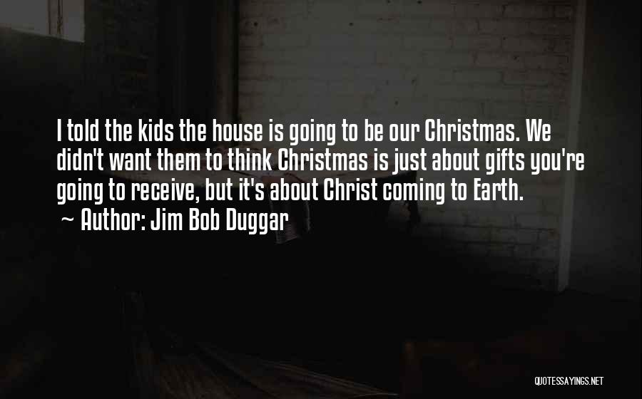 The Coming Christmas Quotes By Jim Bob Duggar