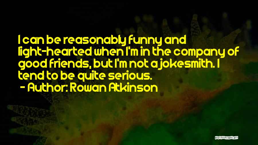 The Company Of Good Friends Quotes By Rowan Atkinson