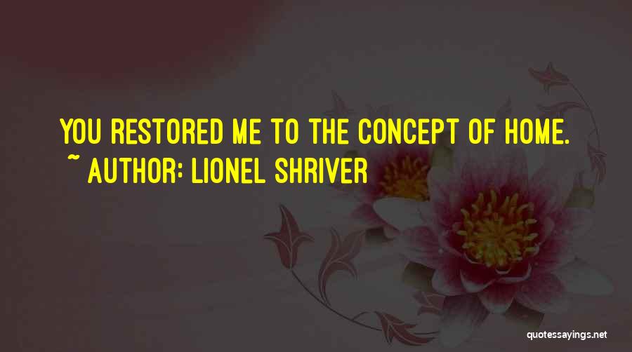 The Concept Of Home Quotes By Lionel Shriver