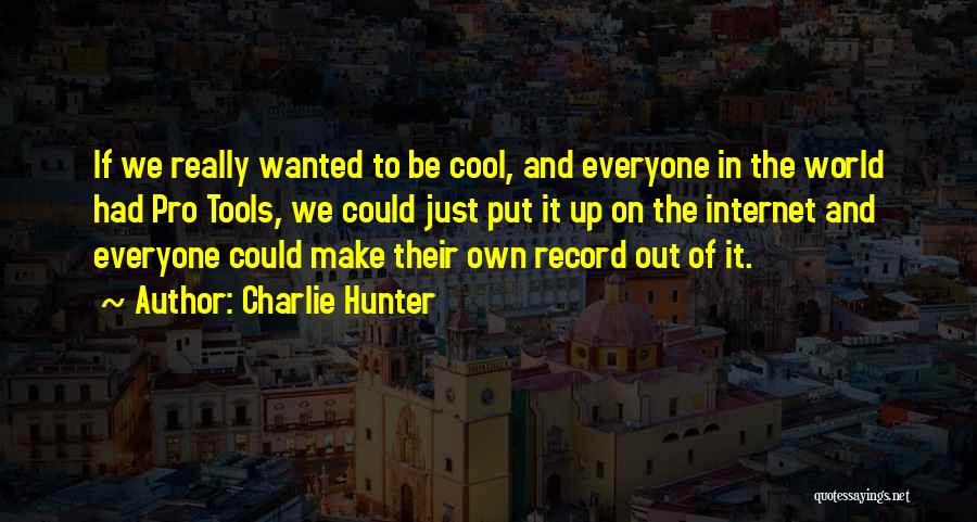 The Cool Hunter Quotes By Charlie Hunter