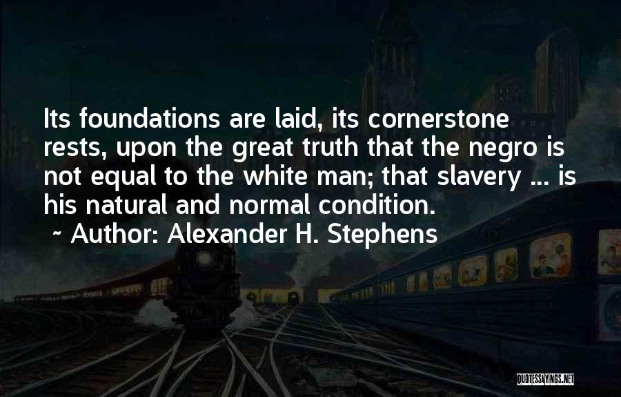 The Cornerstone Quotes By Alexander H. Stephens