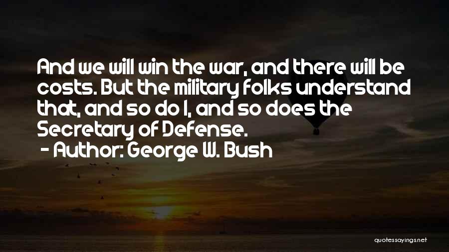 The Costs Of War Quotes By George W. Bush