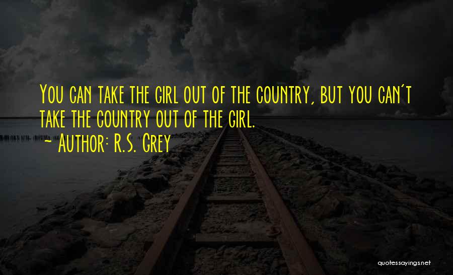 The Country Girl Quotes By R.S. Grey