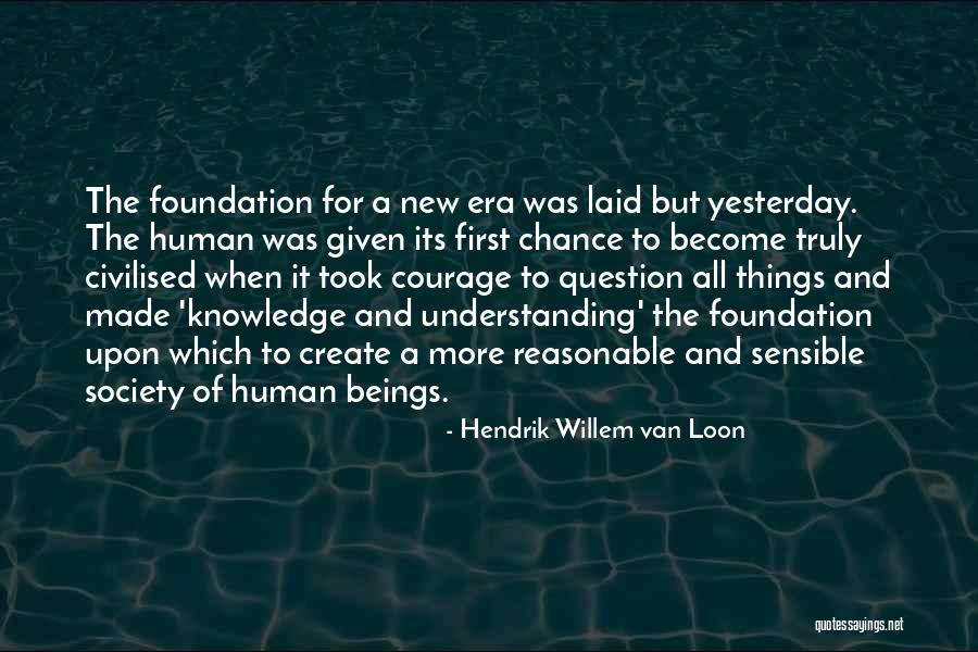The Courage To Create Quotes By Hendrik Willem Van Loon The Courage To Create Quotes By Hendrik Willem Van Loon