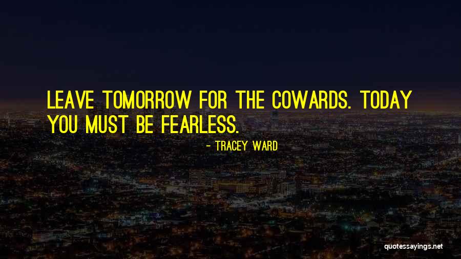 The Cowards Quotes By Tracey Ward The Cowards Quotes By Tracey Ward