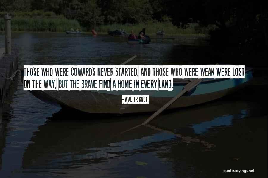 The Cowards Quotes By Walter Knott The Cowards Quotes By Walter Knott