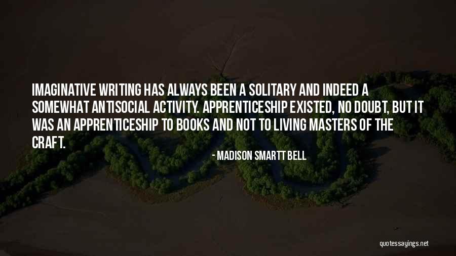 The Craft Of Writing Quotes By Madison Smartt Bell The Craft Of Writing Quotes By Madison Smartt Bell