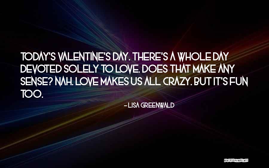 The Crazy Things We Do For Love Quotes By Lisa Greenwald