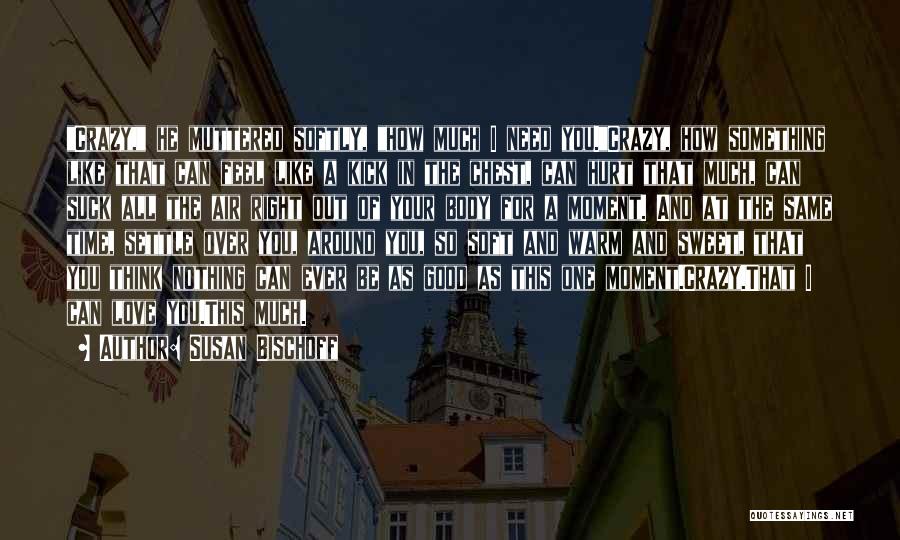 The Crazy Things We Do For Love Quotes By Susan Bischoff The Crazy Things We Do For Love Quotes By Susan Bischoff