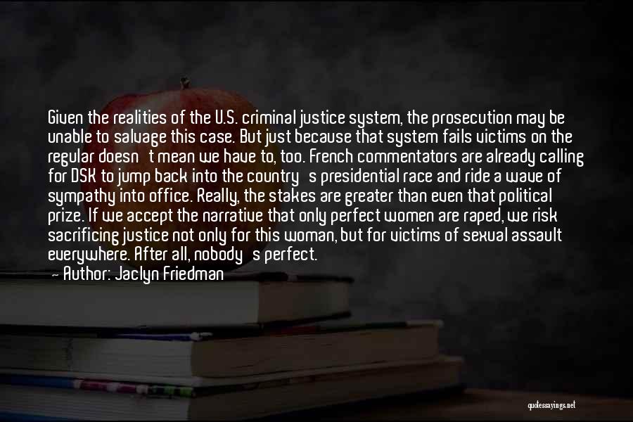 The Criminal Justice System Quotes By Jaclyn Friedman